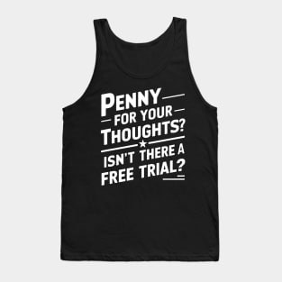 Penny For Your Thought Isn't There Free Trial Funny Sarcastic Tank Top